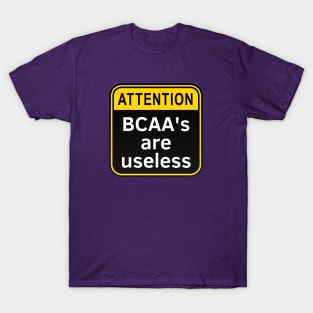 BCAAs Are Useless T-Shirt